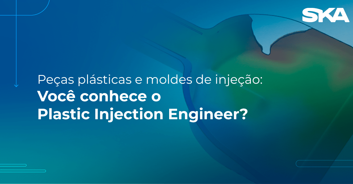 Peças plásticas e moldes de injeção: Você conhece o Plastic Injection Engineer?