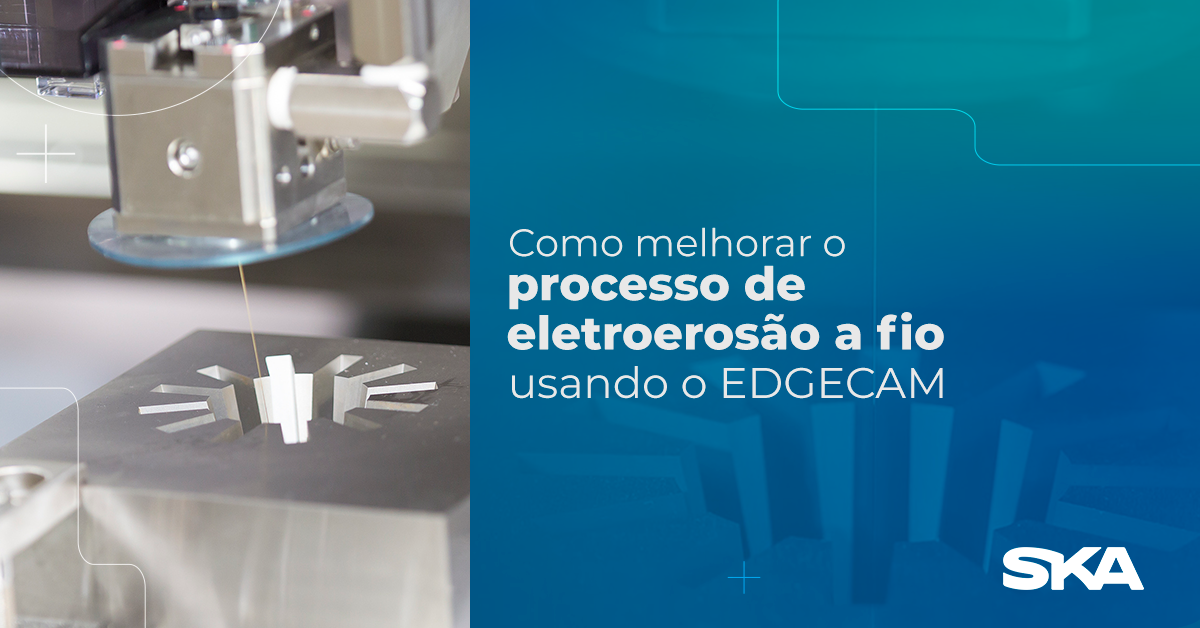 Como melhorar o processo de eletroerosão a fio usando EDGECAM