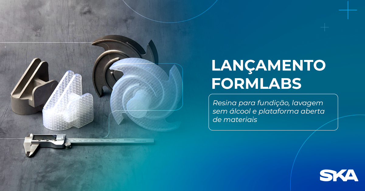 LANÇAMENTO Formlabs: Resina para fundição, lavagem sem álcool e plataforma aberta de materiais
