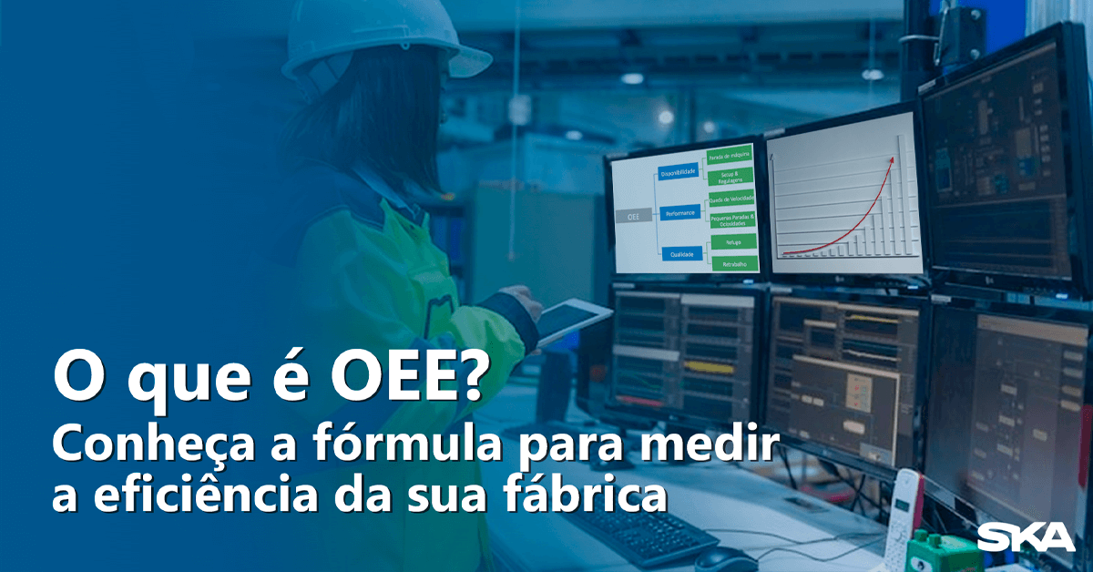 O que é OEE? Conheça fórmula para medir a eficiência da sua fábrica 