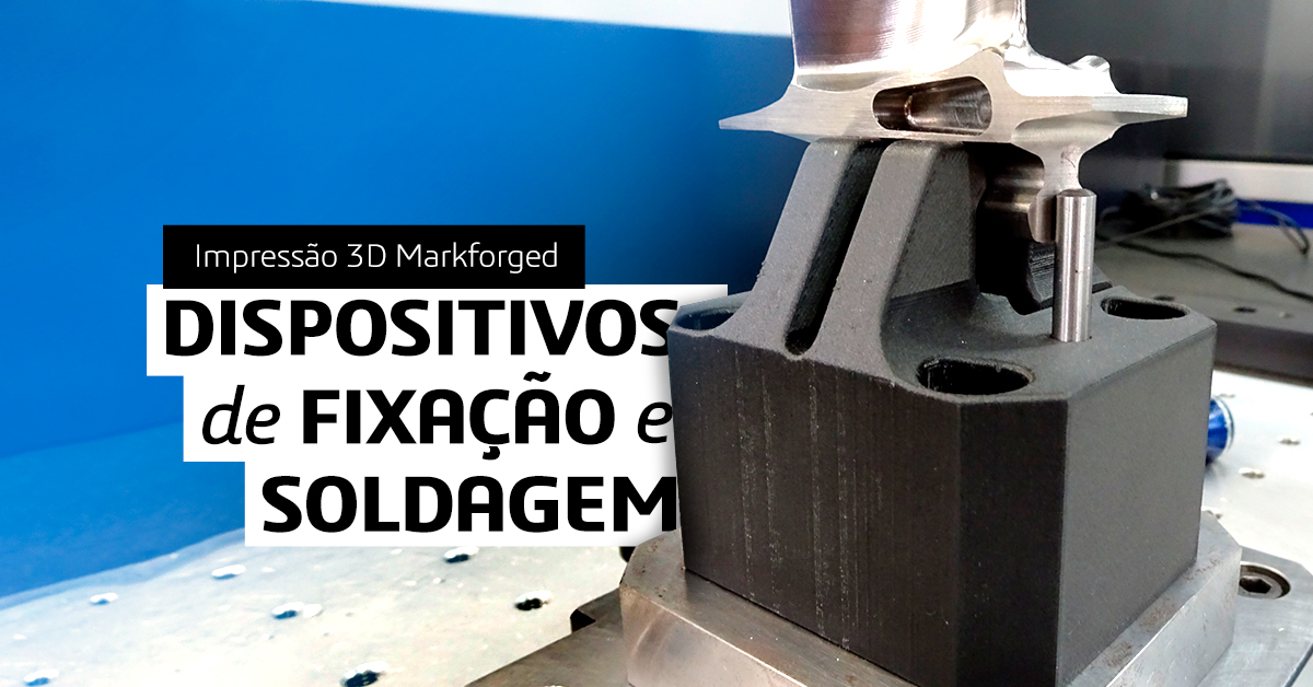 Impressão 3D Markforged: dispositivos de fixação e soldagem